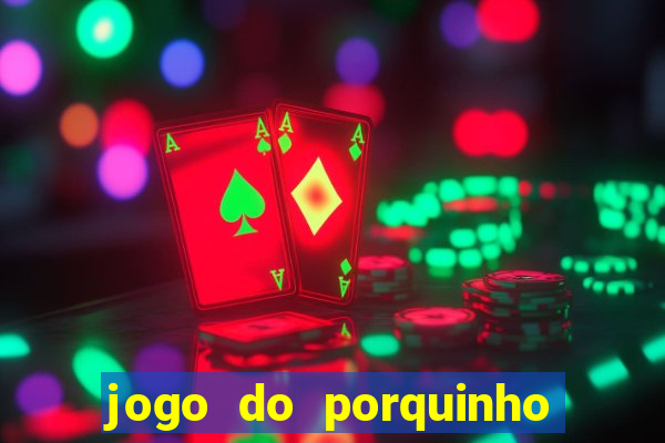 jogo do porquinho para ganhar dinheiro